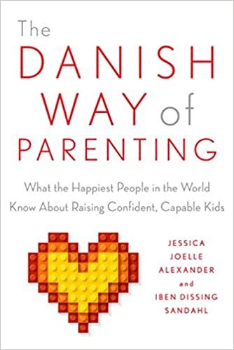 The Danish Way of Parenting: What the Happiest People in the World Know About Raising Confident, Capable Kids by Jessica Joelle Alexander and Iben Dissing Sandahl