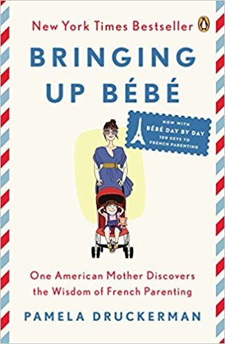 Bringing Up Bébé: One American Mother Discovers the Wisdom of French Parenting by Pamela Druckerman