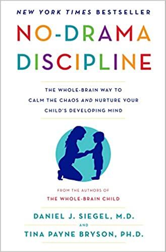 No Drama Discipline: The Whole-Brain Way to Calm the Chaos and Nurture Your Child